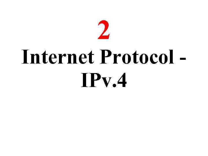 2 Internet Protocol IPv. 4 7 