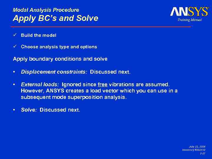 Modal Analysis Procedure Apply BC’s and Solve ü Choose analysis type and options Apply