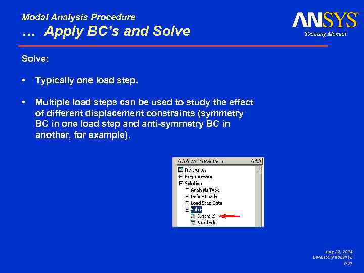 Modal Analysis Procedure … Apply BC’s and Solve • Typically one load step. •