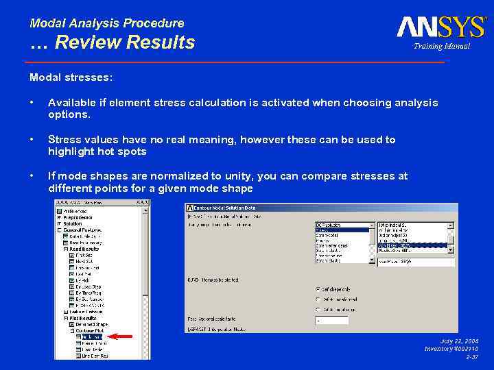 Modal Analysis Procedure … Review Results Training Manual • Available if element stress calculation