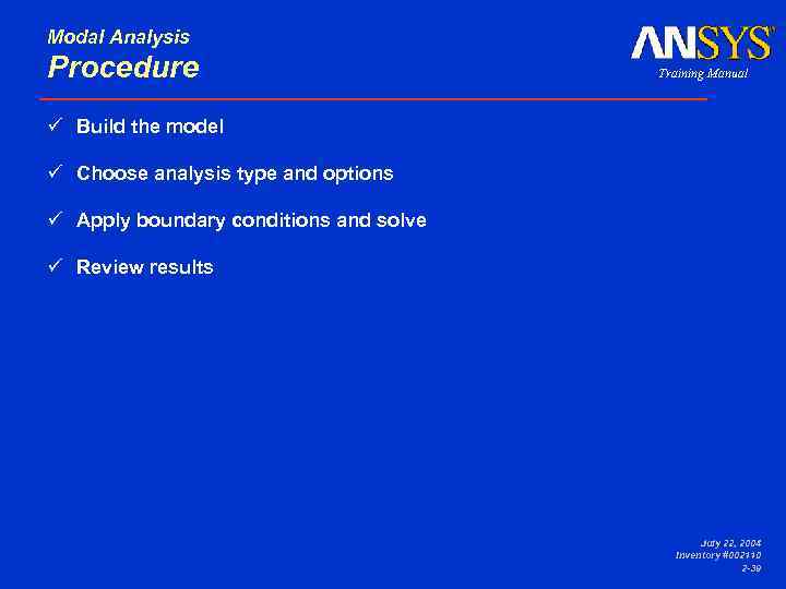 Modal Analysis Procedure ü Choose analysis type and options ü Apply boundary conditions and