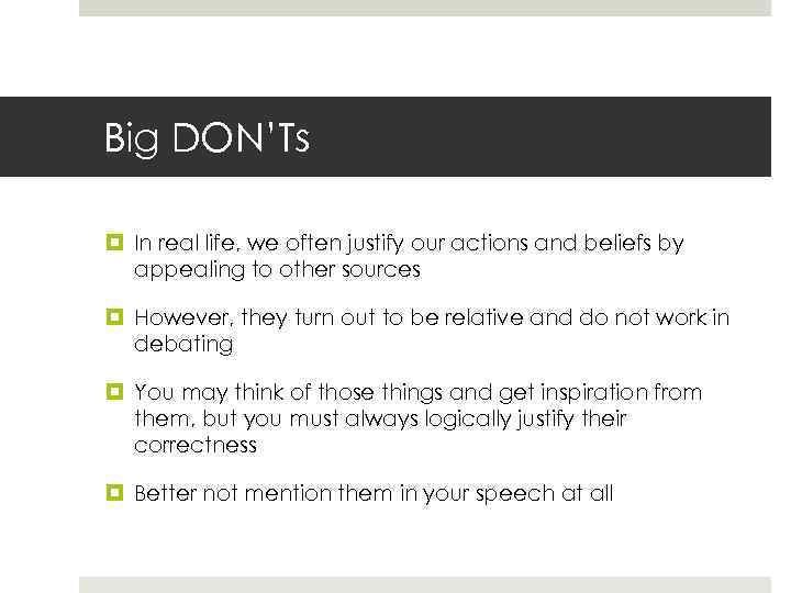 Big DON’Ts In real life, we often justify our actions and beliefs by appealing