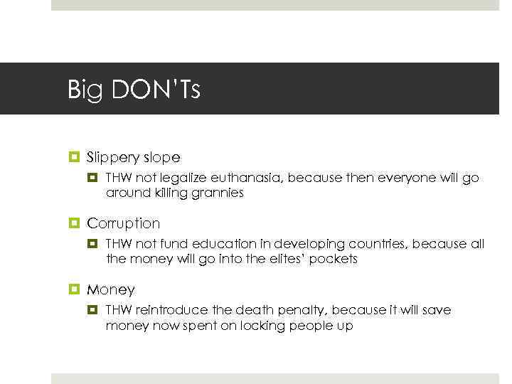 Big DON’Ts Slippery slope THW not legalize euthanasia, because then everyone will go around