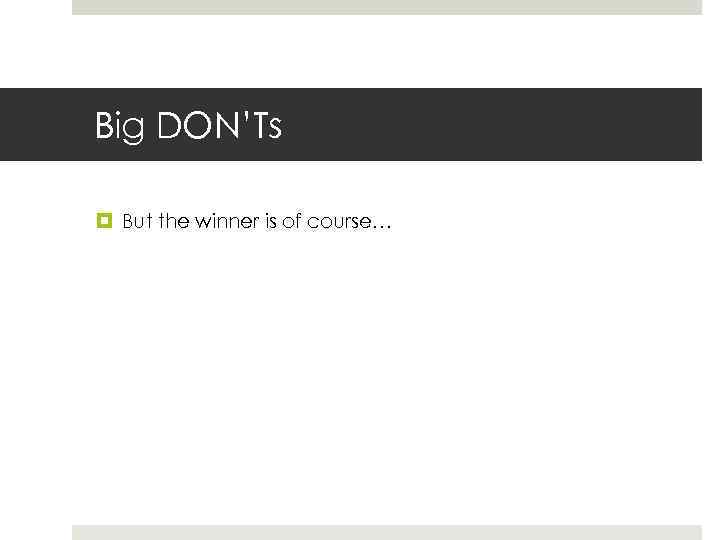 Big DON’Ts But the winner is of course… 