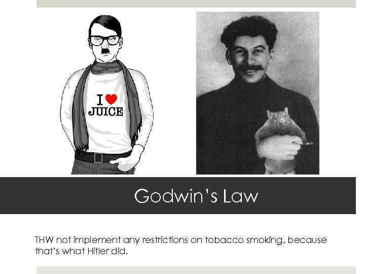 Godwin’s Law THW not implement any restrictions on tobacco smoking, because that’s what Hitler