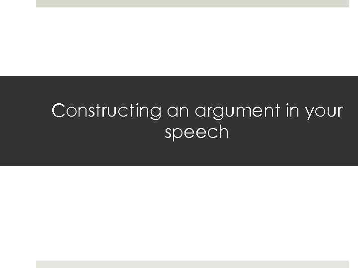 Constructing an argument in your speech 