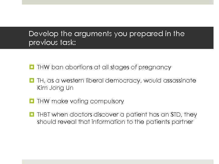 Develop the arguments you prepared in the previous task: THW ban abortions at all