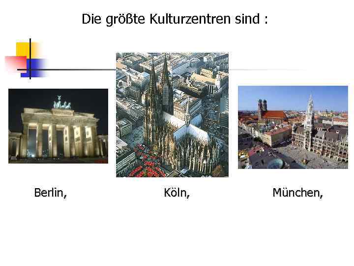 Die größte Kulturzentren sind : Berlin, Köln, München, 