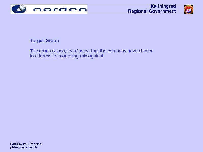 Kaliningrad Regional Government Target Group The group of people/industry, that the company have chosen