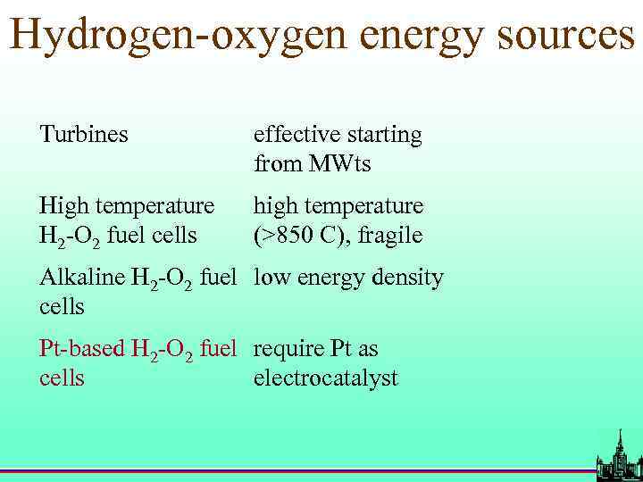 Hydrogen-oxygen energy sources Turbines effective starting from MWts High temperature H 2 -O 2