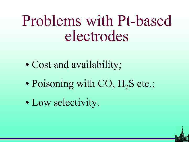 Problems with Pt-based electrodes • Cost and availability; • Poisoning with CO, H 2