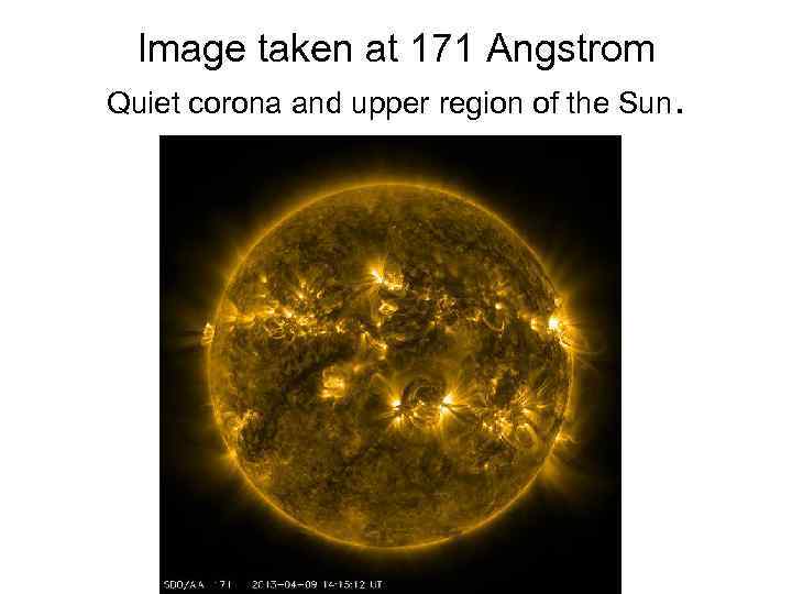 Image taken at 171 Angstrom Quiet corona and upper region of the Sun. 