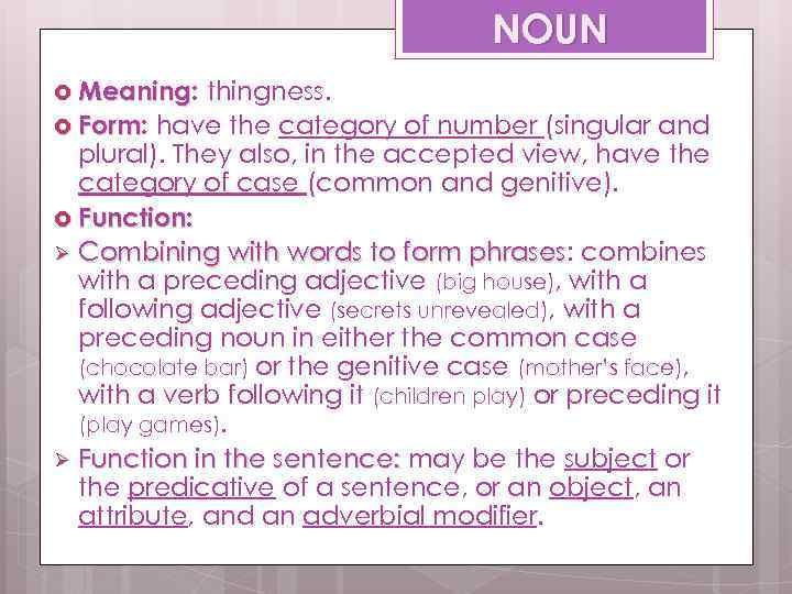 NOUN Meaning: Meaning thingness. Form: have the category of number (singular and Form plural).