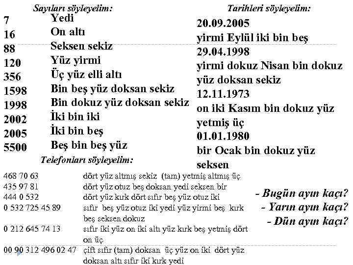 7 16 88 120 356 1598 1998 2002 2005 5500 Sayıları söyleyelim: Yedi On