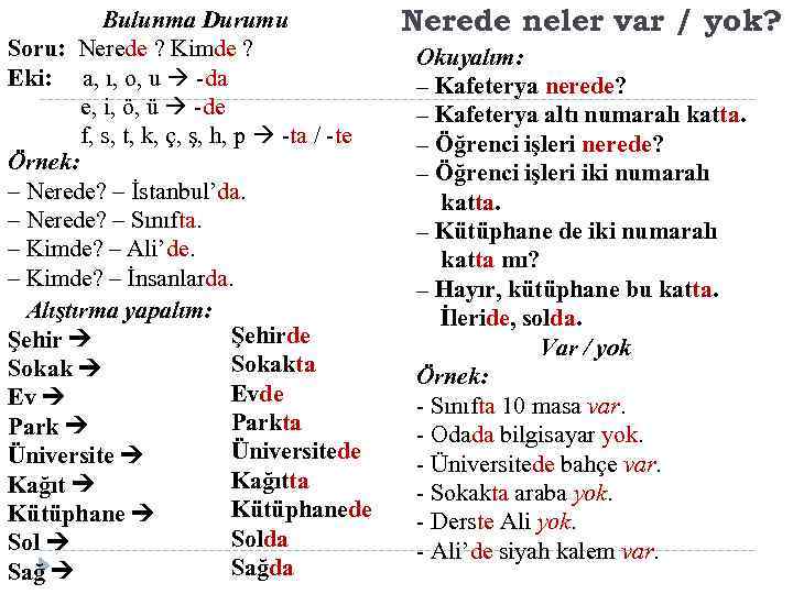 Bulunma Durumu Soru: Nerede ? Kimde ? Eki: a, ı, o, u -da e,