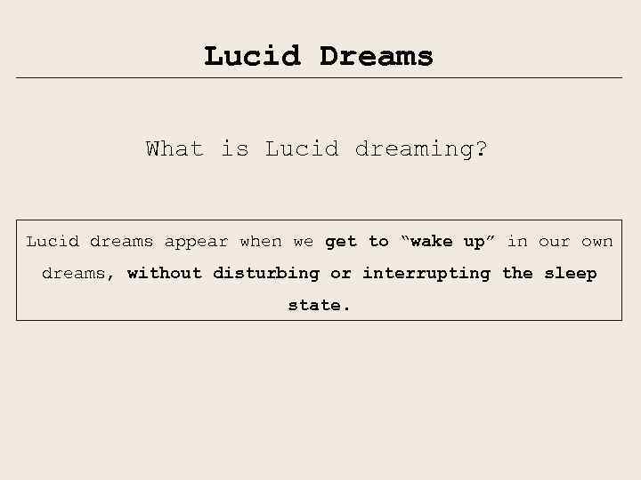 Lucid Dreams What is Lucid dreaming? Lucid dreams appear when we get to “wake