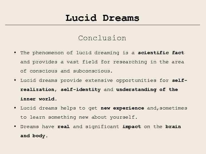 Lucid Dreams Conclusion • The phenomenon of lucid dreaming is a scientific fact and