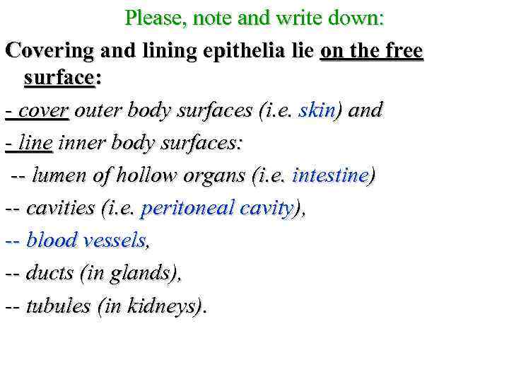 Please, note and write down: Covering and lining epithelia lie on the free surface: