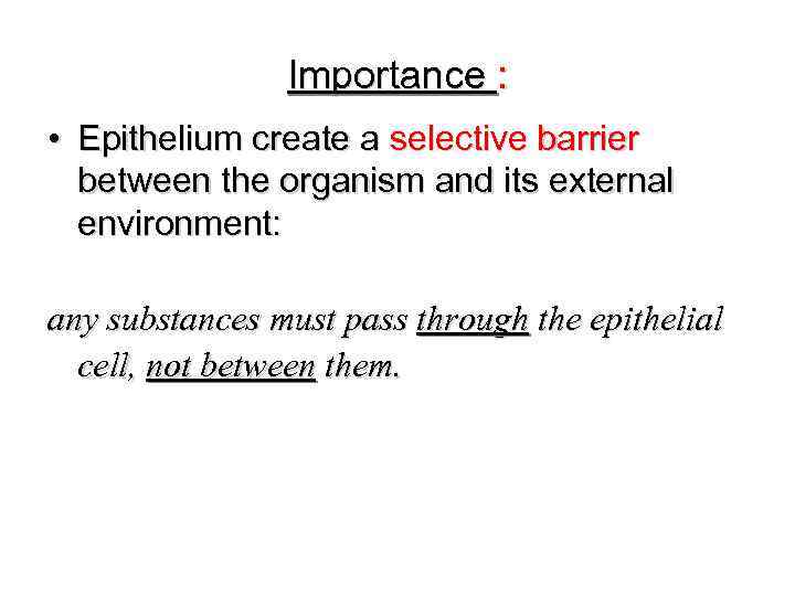 Importance : • Epithelium create a selective barrier between the organism and its external