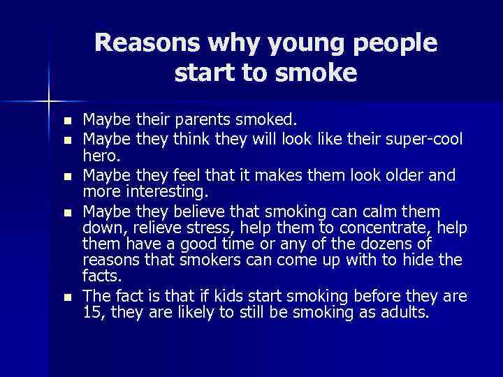 Reasons why young people start to smoke n n n Maybe their parents smoked.