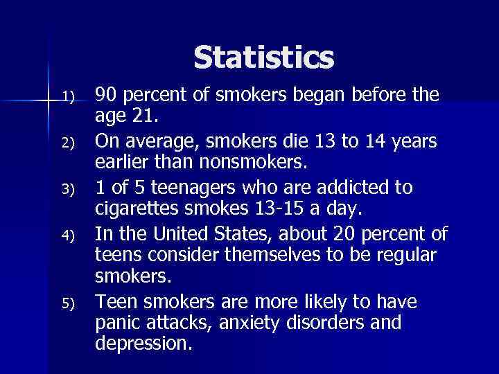 Statistics 1) 2) 3) 4) 5) 90 percent of smokers began before the age