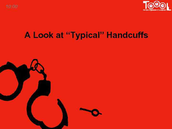 10: 00 A Look at “Typical” Handcuffs 