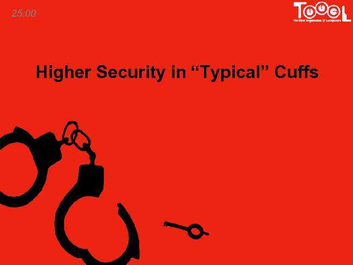 25: 00 Higher Security in “Typical” Cuffs 