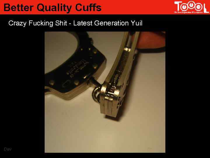 Better Quality Cuffs Crazy Fucking Shit - Latest Generation Yuil Dev 