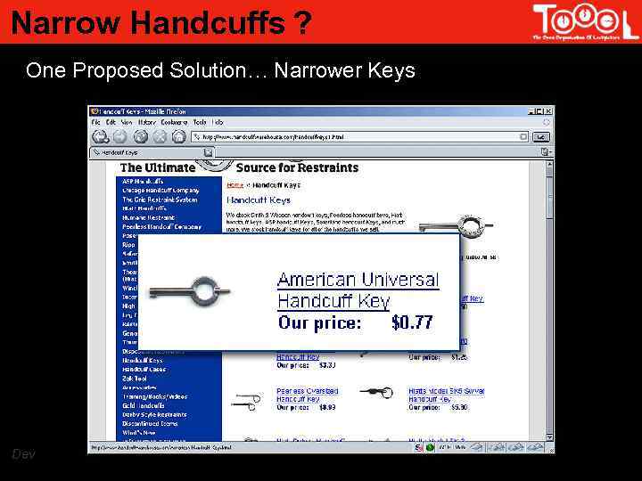 Narrow Handcuffs ? One Proposed Solution… Narrower Keys Dev 