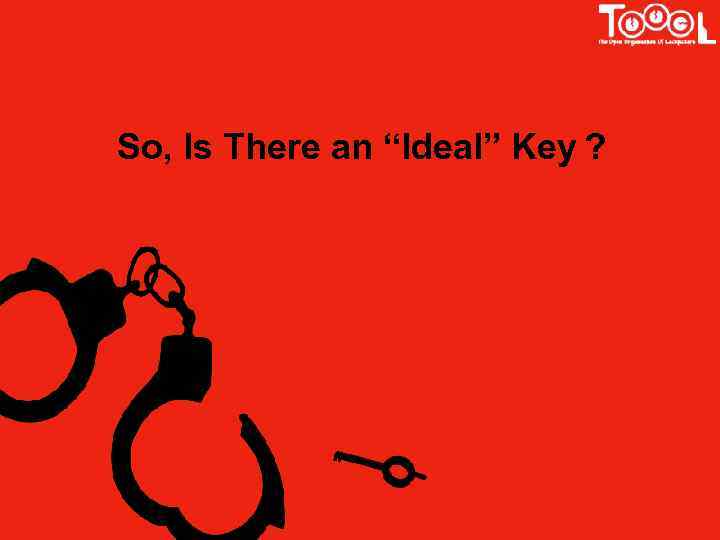 So, Is There an “Ideal” Key ? 