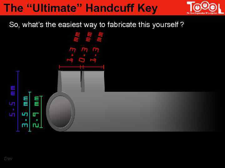 The “Ultimate” Handcuff Key So, what’s the easiest way to fabricate this yourself ?