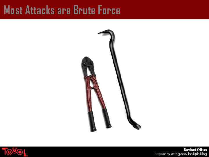 Most Attacks are Brute Force Deviant Ollam http: // deviating. net / lockpicking 