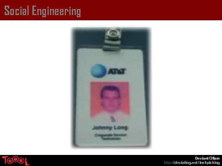 Social Engineering Deviant Ollam http: // deviating. net / lockpicking 