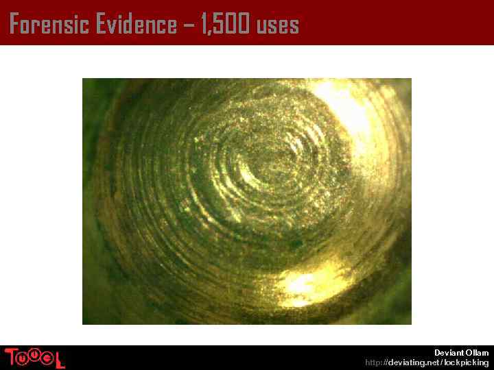 Forensic Evidence – 1, 500 uses Deviant Ollam http: // deviating. net / lockpicking