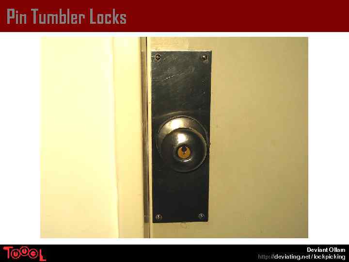 Pin Tumbler Locks Deviant Ollam http: // deviating. net / lockpicking 