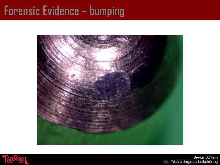 Forensic Evidence – bumping Deviant Ollam http: // deviating. net / lockpicking 
