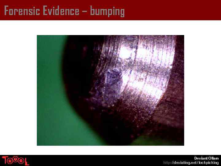 Forensic Evidence – bumping Deviant Ollam http: // deviating. net / lockpicking 