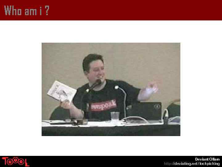 Who am i ? Deviant Ollam http: // deviating. net / lockpicking 