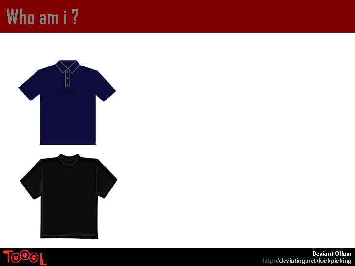 Who am i ? Deviant Ollam http: // deviating. net / lockpicking 