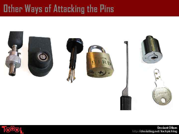 Other Ways of Attacking the Pins Deviant Ollam http: // deviating. net / lockpicking