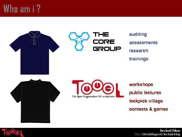 Who am i ? auditing assessments research trainings workshops public lectures lockpick village contests
