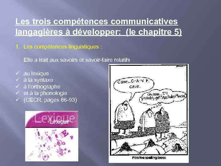 Les trois compétences communicatives langagières à développer: (le chapitre 5) 1. Les compétences linguistiques