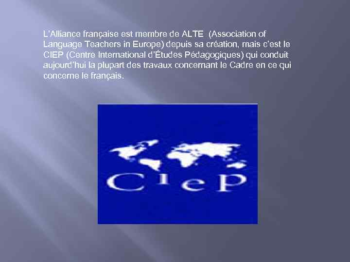 L’Alliance française est membre de ALTE (Association of Language Teachers in Europe) depuis sa