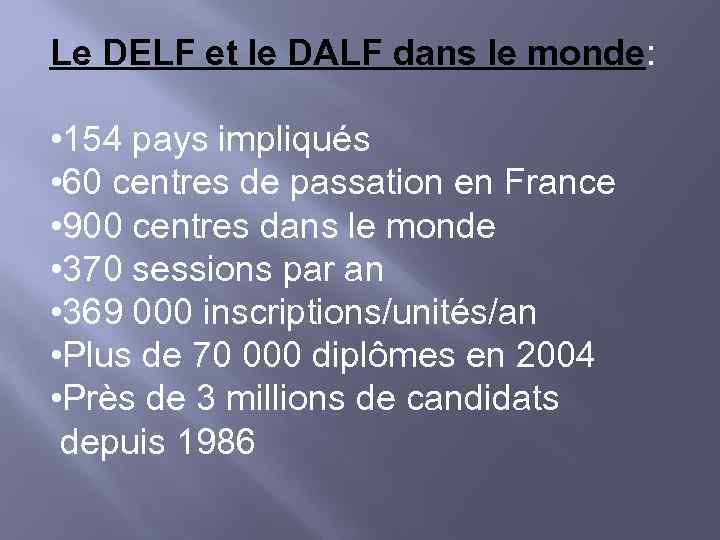 Le DELF et le DALF dans le monde: • 154 pays impliqués • 60