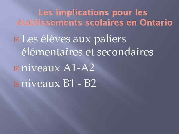 Les implications pour les établissements scolaires en Ontario Les élèves aux paliers élémentaires et