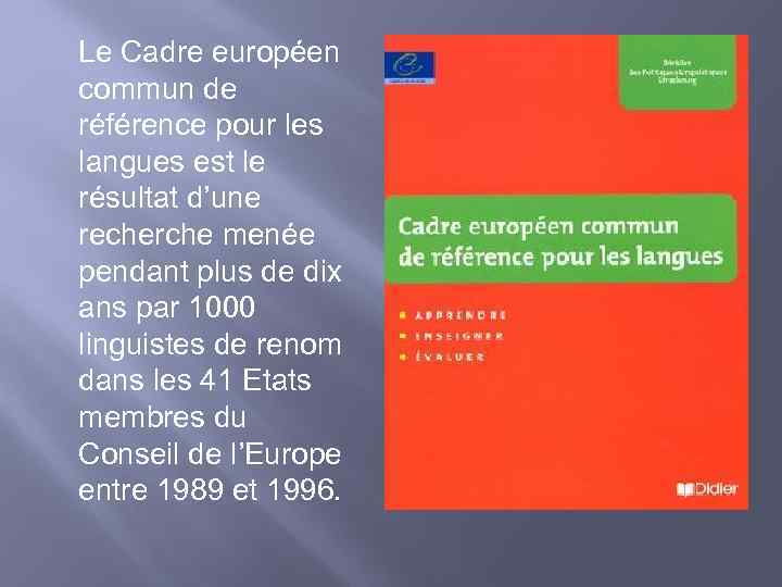 Le Cadre européen commun de référence pour les langues est le résultat d’une recherche