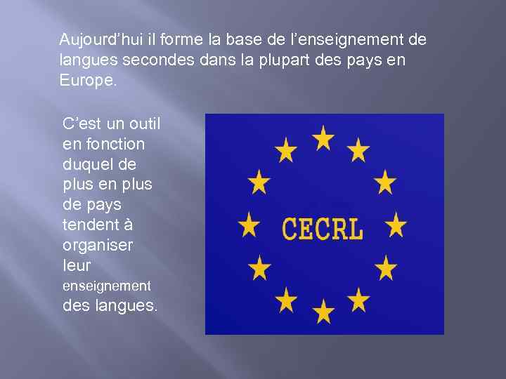 Aujourd’hui il forme la base de l’enseignement de langues secondes dans la plupart des