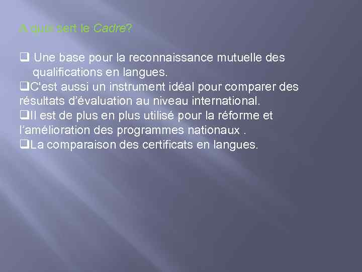 A quoi sert le Cadre? q Une base pour la reconnaissance mutuelle des qualifications