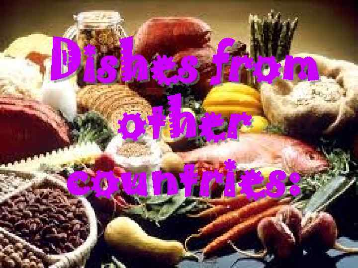 Dishes from other countries: 