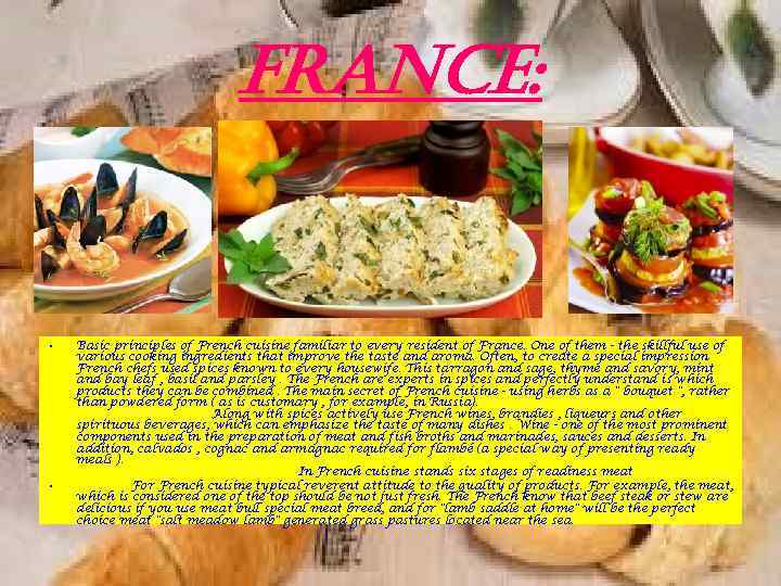 France: • • Basic principles of French cuisine familiar to every resident of France.